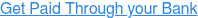 Get Paid Through your Bank