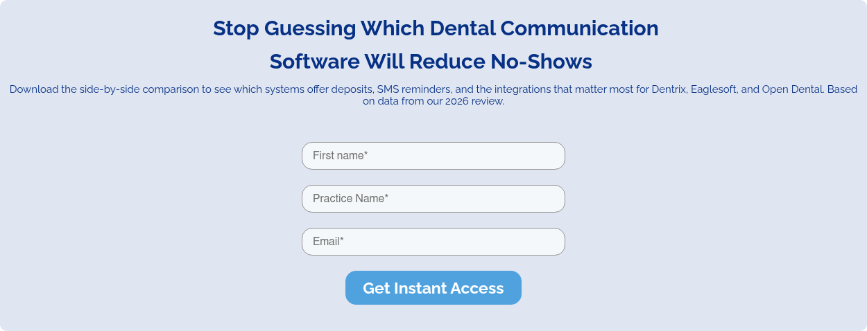  Stop Guessing Which Dental Communication Software Will Reduce No-Shows    Download the side-by-side comparison to see which systems offer deposits, SMS reminders, and the integrations that matter most for Dentrix, Eaglesoft, and Open Dental. Based on data from our 2026 review.    