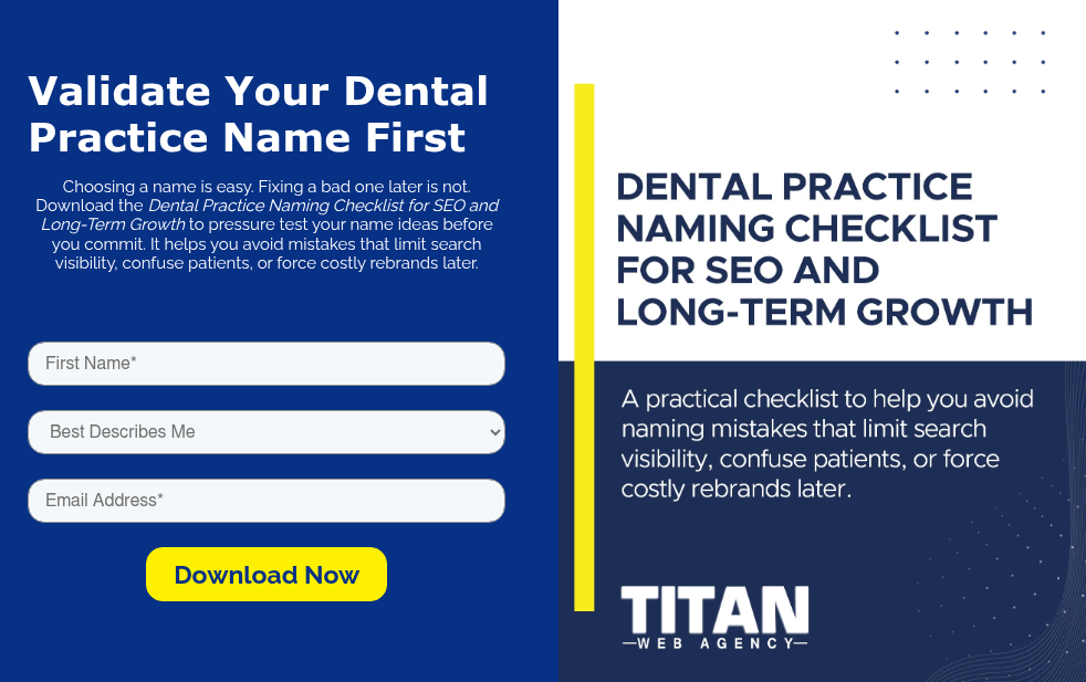 Validate Your Dental Practice Name First Choosing a name is easy. Fixing a bad one later is not. Download the Dental Practice Naming Checklist for SEO and Long-Term Growth to pressure test your name ideas before you commit. It helps you avoid mistakes that limit search visibility, confuse patients, or force costly rebrands later. &nbsp; &nbsp;