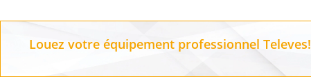 Louez votre équipement professionnel Televes!