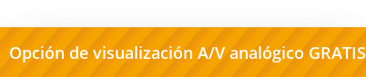 Opción de visualización A/V analógico GRATIS