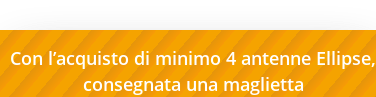 Con l’acquisto di minimo 4 antenne Ellipse, consegnata una maglietta