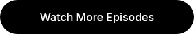 Watch More Episodes