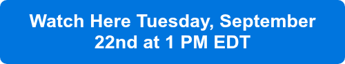 Watch Here Tuesday, September 22nd at 1 PM EDT