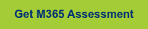 <p>Get M365 Assessment</p>
