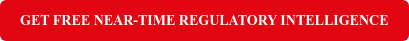 GET FREE NEAR-TIME REGULATORY INTELLIGENCE
