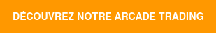DÉCOUVREZ NOTRE ARCADE TRADING