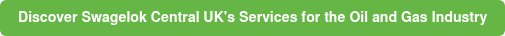 Discover Swagelok Central UK's Services for the Oil and Gas Industry