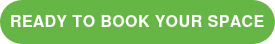 READY TO BOOK YOUR SPACE