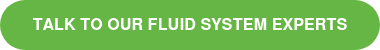 <p>TALK TO OUR FLUID SYSTEM EXPERTS</p>