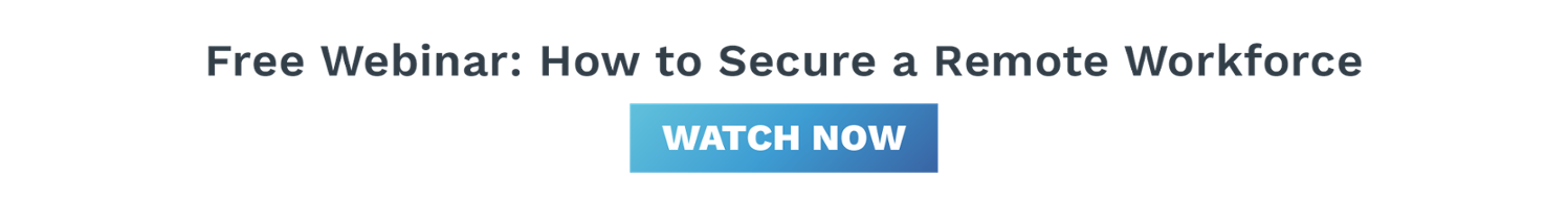 Free Webinar: How to Secure a Remote Workforce