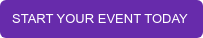 START YOUR EVENT TODAY