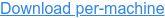 Download per-machine