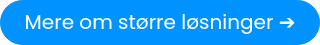 <p>Mere om større løsninger ➔</p>