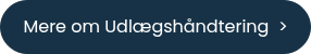 <p style="font-size: 16px;">Mere om Udlægshåndtering&nbsp; ></p>