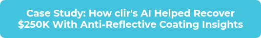 Case Study: How Clir's AI Helped Recover $250K With Anti-Reflective Coating Insights