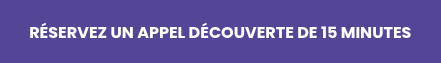 RÉSERVEZ UN APPEL DÉCOUVERTE DE 15 MINUTES