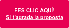 FES CLIC AQUÍ!   Si t'agrada la proposta