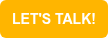 LET'S TALK!
