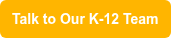 Talk to Our K-12 Team