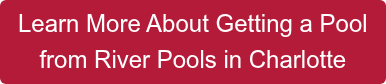 Learn More About Getting a Pool  from River Pools in Charlotte