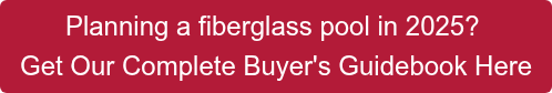 Planning a fiberglass pool in 2025?  Get Our Complete Buyer's Guidebook Here
