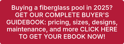 Buying a fiberglass pool in 2025? GET OUR COMPLETE BUYER'S GUIDEBOOK: pricing, sizes, designs, maintenance, and more CLICK HERE TO GET YOUR EBOOK NOW!