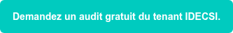 Demandez un audit gratuit du tenant IDECSI.