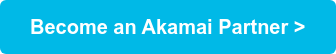 Become an Akamai Partner >