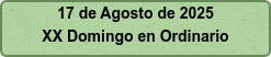 17 de Agosto de 2025 XX Domingo en Ordinario