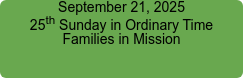 September 21, 2025 25th Sunday in Ordinary Time Families in Mission