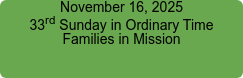 November 16, 2025 33rd Sunday in Ordinary Time Families in Mission