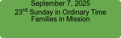 September 7, 2025 23rd Sunday in Ordinary Time Families in Mission