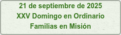 21 de septiembre de 2025 XXV Domingo en Ordinario Familias en Misión