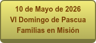 10 de Mayo de 2026 VI Domingo de Pascua Familias en Misión