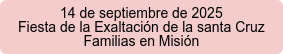 14 de septiembre de 2025 Fiesta de la Exaltación de la santa Cruz Familias en Misión