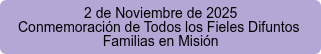 2 de Noviembre de 2025 Conmemoración de Todos los Fieles Difuntos  Familias en Misión