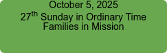 October 5, 2025 27th Sunday in Ordinary Time Families in Mission