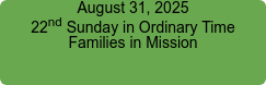 August 31, 2025 22nd Sunday in Ordinary Time Families in Mission