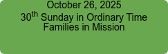 October 26, 2025 30th Sunday in Ordinary Time Families in Mission