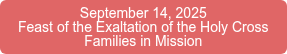 September 14, 2025 Feast of the Exaltation of the Holy Cross Families in Mission