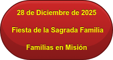 28 de Diciembre de 2025 &nbsp;Fiesta de la Sagrada Familia Familias en Misión