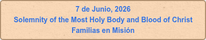 7 de Junio, 2026 Solemnity of the Most Holy Body and Blood of Christ Familias en Misión