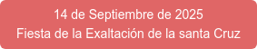 14 de Septiembre de 2025 Fiesta de la Exaltación de la santa Cruz
