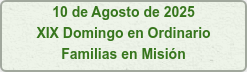 10 de Agosto de 2025 XIX Domingo en Ordinario Familias en Misión