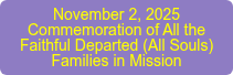 November 2, 2025 Commemoration of All the  Faithful Departed (All Souls) Families in Mission