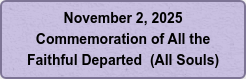 November 2, 2025 Commemoration of All the  Faithful Departed  (All Souls)