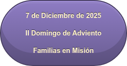 7 de Diciembre de 2025 II Domingo de Adviento Familias en Misión