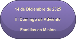 14 de Diciembre de 2025 III Domingo de Adviento Familias en Misión