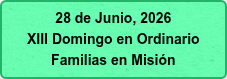 28 de Junio, 2026 XIII Domingo en Ordinario Familias en Misión